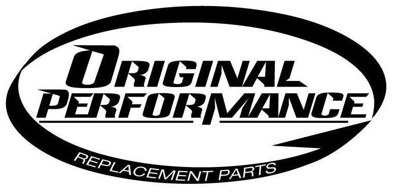  ORIGINAL PERFORMANCE REPLACEMENT PARTS