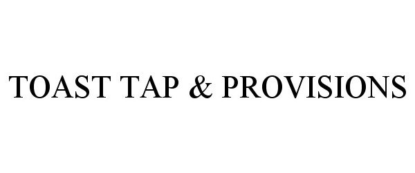  TOAST TAP &amp; PROVISIONS