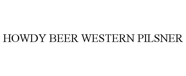 Trademark Logo HOWDY BEER WESTERN PILSNER