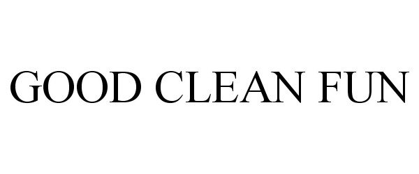 Trademark Logo GOOD CLEAN FUN