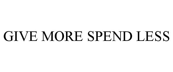  GIVE MORE SPEND LESS