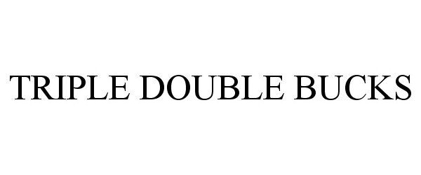 Trademark Logo TRIPLE DOUBLE BUCKS