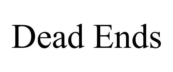  DEAD ENDS