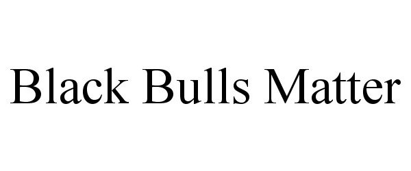 Trademark Logo BLACK BULLS MATTER