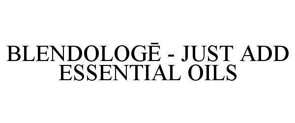 Trademark Logo BLENDOLOGE - JUST ADD ESSENTIAL OILS