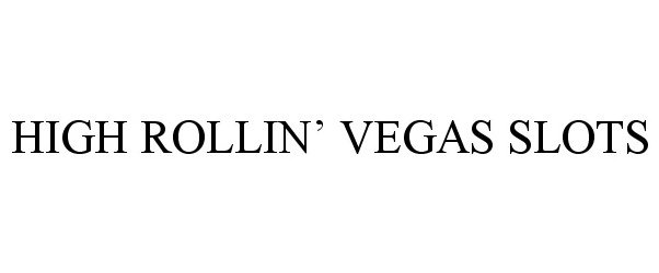 Trademark Logo HIGH ROLLIN' VEGAS SLOTS