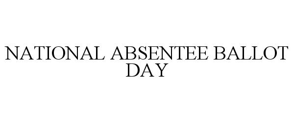  NATIONAL ABSENTEE BALLOT DAY