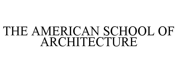  THE AMERICAN SCHOOL OF ARCHITECTURE