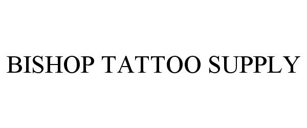 Trademark Logo BISHOP TATTOO SUPPLY