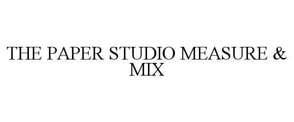 Trademark Logo THE PAPER STUDIO MEASURE & MIX