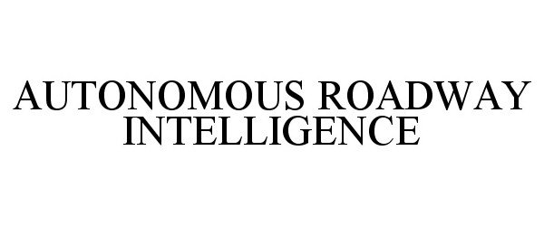  AUTONOMOUS ROADWAY INTELLIGENCE