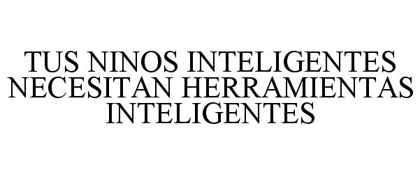  TUS NINOS INTELIGENTES NECESITAN HERRAMIENTAS INTELIGENTES