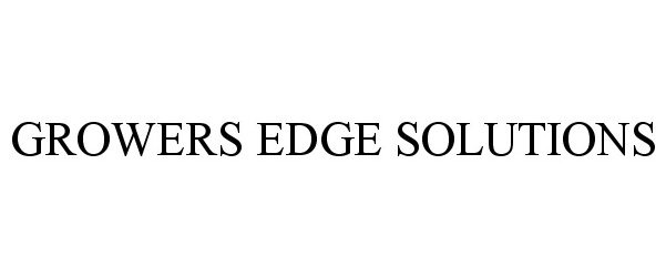 Trademark Logo GROWERS EDGE SOLUTIONS