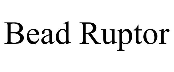 Trademark Logo BEAD RUPTOR
