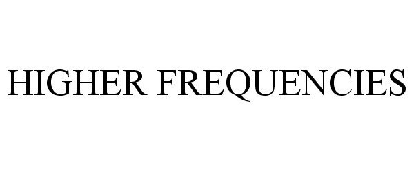 Trademark Logo HIGHER FREQUENCIES