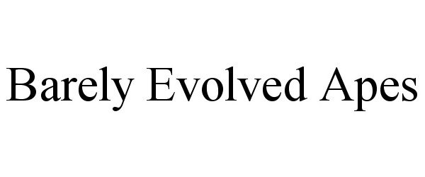  BARELY EVOLVED APES