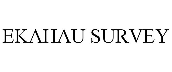 Trademark Logo EKAHAU SURVEY