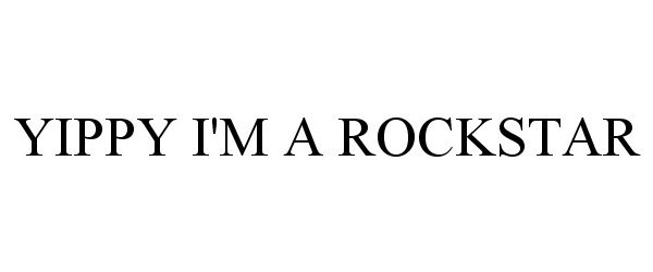 YIPPY I'M A ROCKSTAR