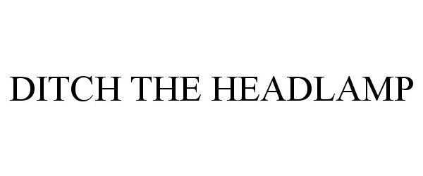 Trademark Logo DITCH THE HEADLAMP