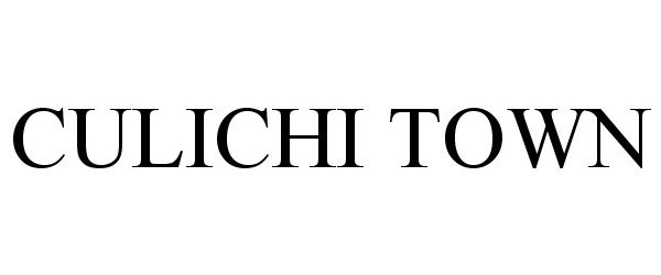 Trademark Logo CULICHI TOWN