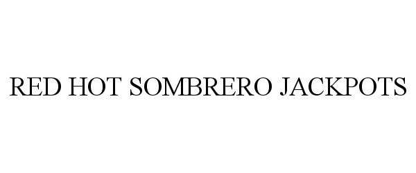 Trademark Logo RED HOT SOMBRERO JACKPOTS