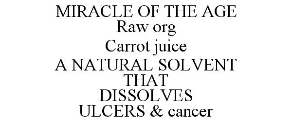  MIRACLE OF THE AGE RAW ORG CARROT JUICE A NATURAL SOLVENT THAT DISSOLVES ULCERS &amp; CANCER