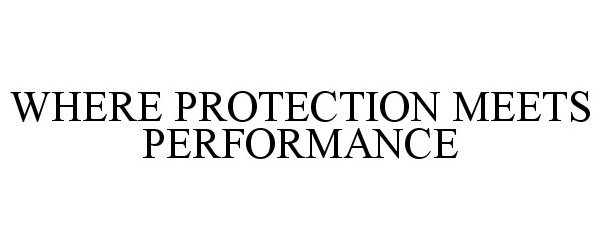 Trademark Logo WHERE PROTECTION MEETS PERFORMANCE