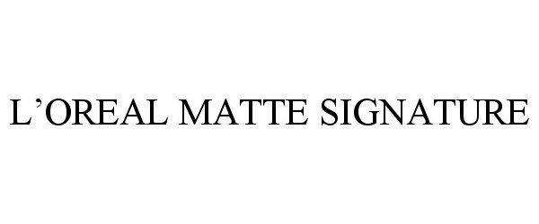 Trademark Logo L'OREAL MATTE SIGNATURE