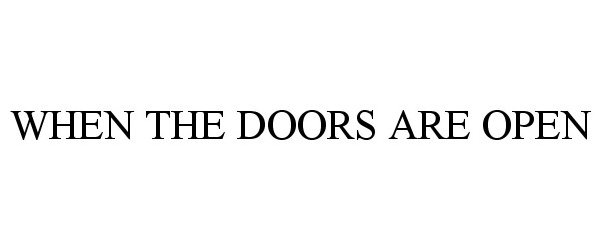  WHEN THE DOORS ARE OPEN