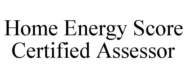 Trademark Logo HOME ENERGY SCORE CERTIFIED ASSESSOR