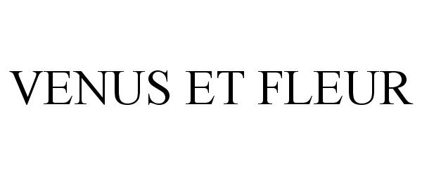 Trademark Logo VENUS ET FLEUR