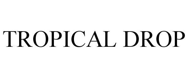 Trademark Logo TROPICAL DROP