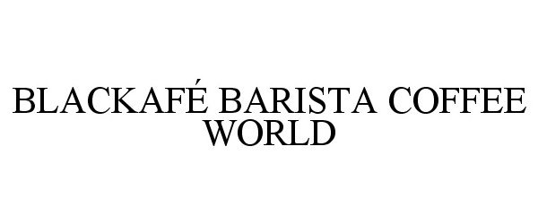 Trademark Logo BLACKAFÉ BARISTA COFFEE WORLD