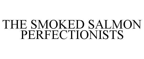  THE SMOKED SALMON PERFECTIONISTS