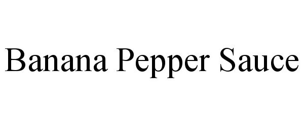 Trademark Logo BANANA PEPPER SAUCE