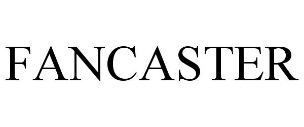 Trademark Logo FANCASTER