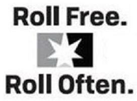  ROLL FREE. ROLL OFTEN.