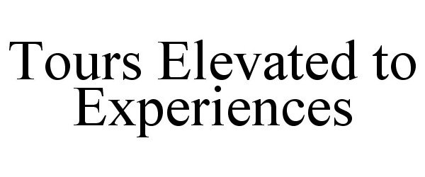 Trademark Logo TOURS ELEVATED TO EXPERIENCES