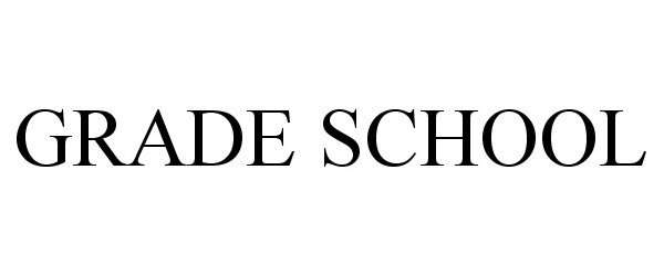 Trademark Logo GRADE SCHOOL