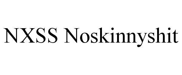 Trademark Logo NXSS NO SKINNY SHIT