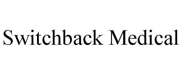 Trademark Logo SWITCHBACK MEDICAL