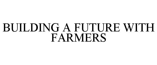  BUILDING A FUTURE WITH FARMERS