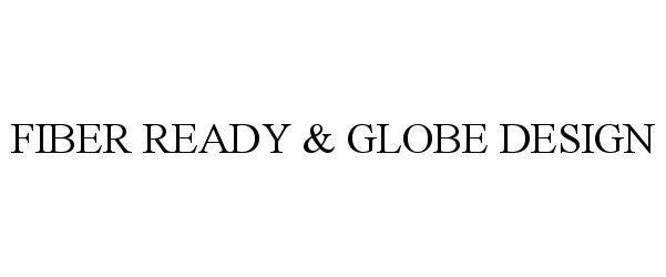 Trademark Logo FIBER READY & GLOBE DESIGN