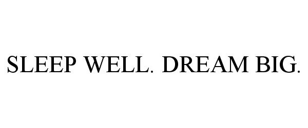 Trademark Logo SLEEP WELL. DREAM BIG.
