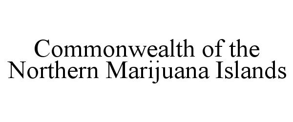  COMMONWEALTH OF THE NORTHERN MARIJUANA ISLANDS