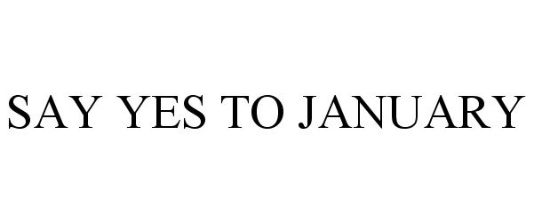  SAY YES TO JANUARY
