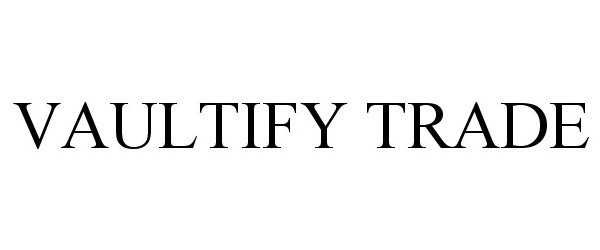 Trademark Logo VAULTIFY TRADE