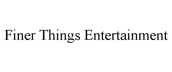 Trademark Logo FINER THINGS ENTERTAINMENT