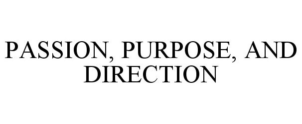  PASSION, PURPOSE, AND DIRECTION