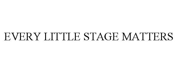  EVERY LITTLE STAGE MATTERS
